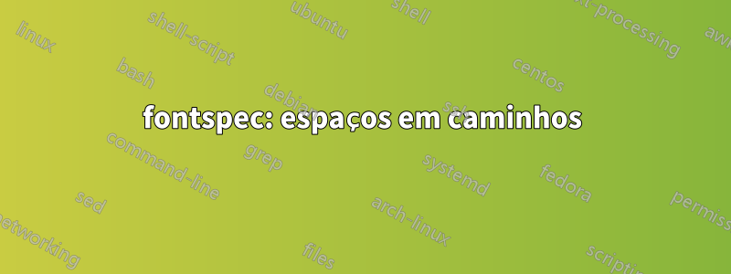 fontspec: espaços em caminhos