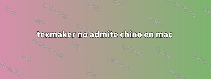 texmaker no admite chino en mac