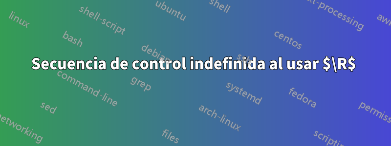 Secuencia de control indefinida al usar $\R$