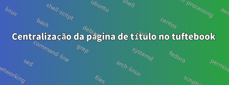 Centralização da página de título no tuftebook