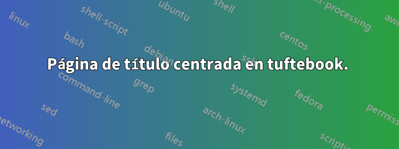 Página de título centrada en tuftebook.