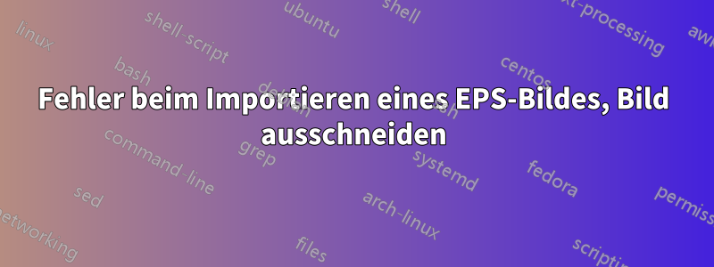 Fehler beim Importieren eines EPS-Bildes, Bild ausschneiden