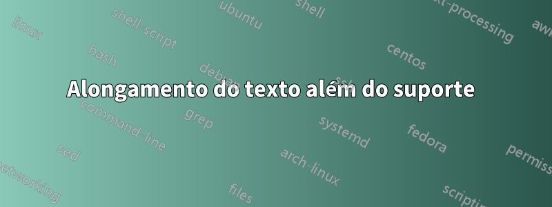 Alongamento do texto além do suporte 