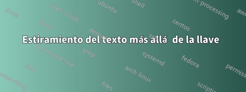 Estiramiento del texto más allá de la llave 