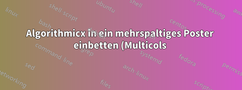 Algorithmicx in ein mehrspaltiges Poster einbetten (Multicols)
