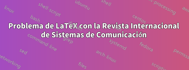 Problema de LaTeX con la Revista Internacional de Sistemas de Comunicación