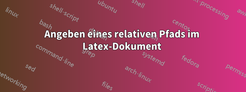 Angeben eines relativen Pfads im Latex-Dokument