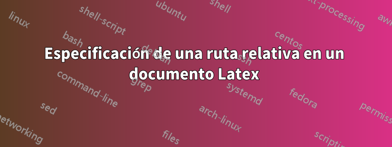 Especificación de una ruta relativa en un documento Latex
