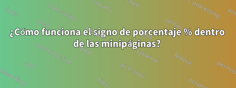 ¿Cómo funciona el signo de porcentaje % dentro de las minipáginas?