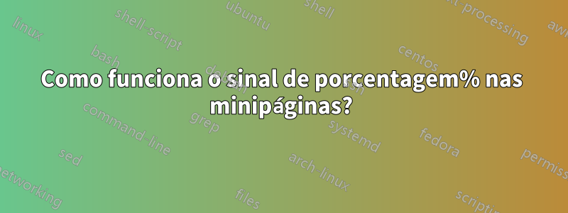 Como funciona o sinal de porcentagem% nas minipáginas?