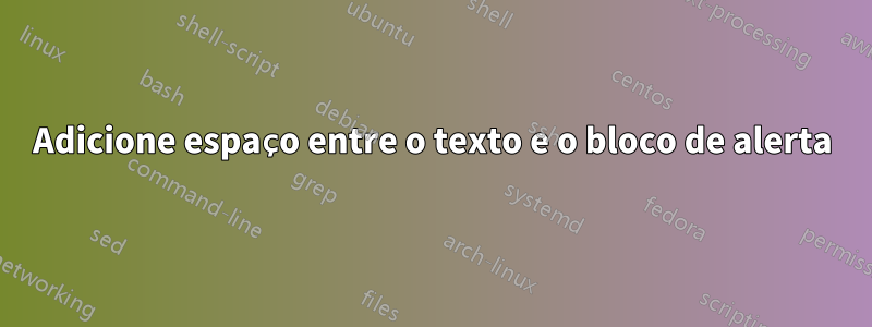 Adicione espaço entre o texto e o bloco de alerta