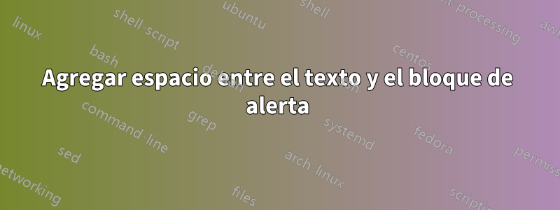 Agregar espacio entre el texto y el bloque de alerta