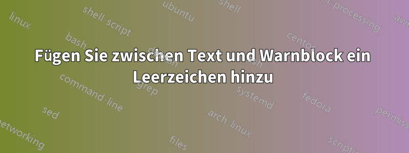 Fügen Sie zwischen Text und Warnblock ein Leerzeichen hinzu