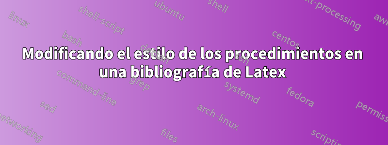 Modificando el estilo de los procedimientos en una bibliografía de Latex