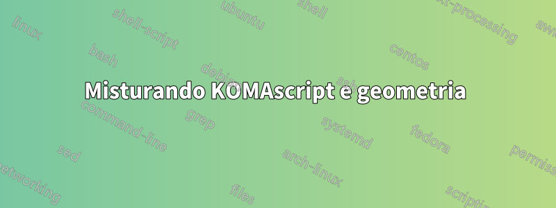 Misturando KOMAscript e geometria