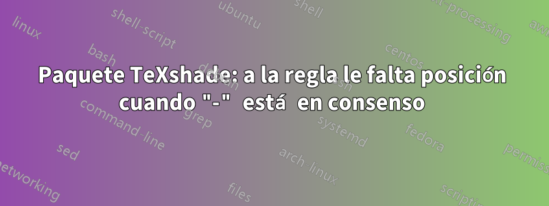 Paquete TeXshade: a la regla le falta posición cuando "-" está en consenso
