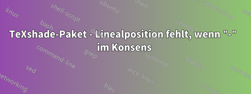 TeXshade-Paket - Linealposition fehlt, wenn "-" im Konsens