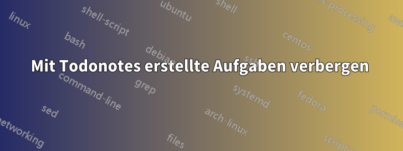 Mit Todonotes erstellte Aufgaben verbergen
