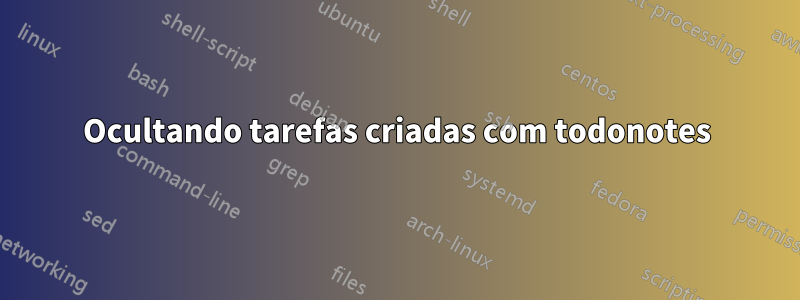Ocultando tarefas criadas com todonotes