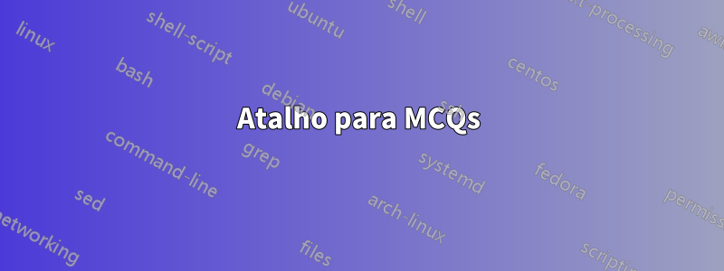 Atalho para MCQs