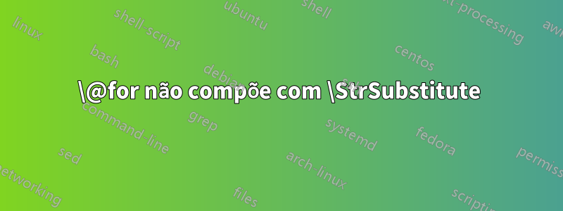 \@for não compõe com \StrSubstitute