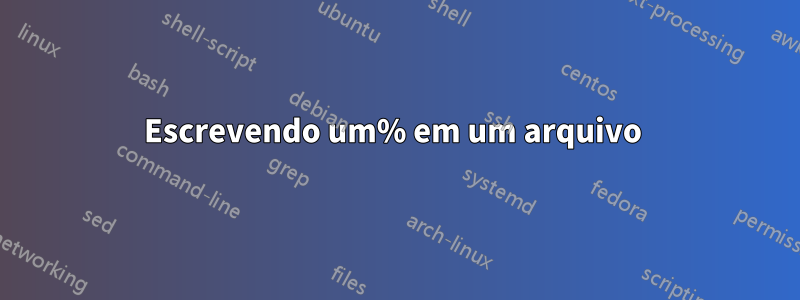 Escrevendo um% em um arquivo 