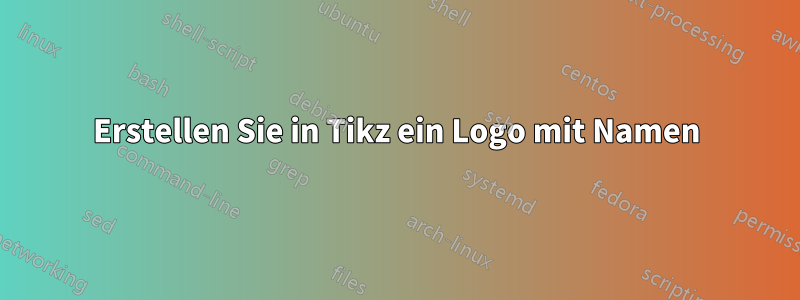 Erstellen Sie in Tikz ein Logo mit Namen