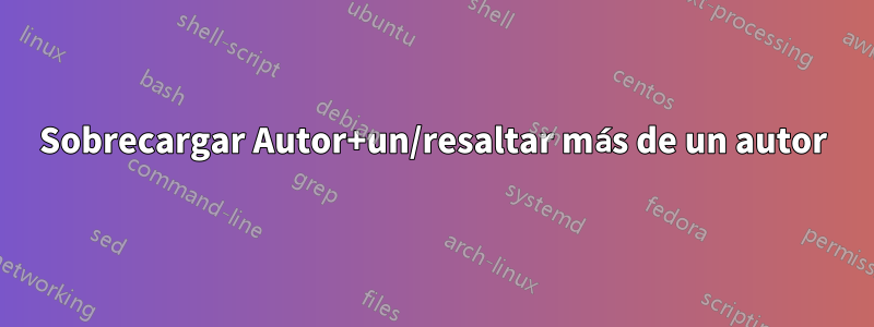Sobrecargar Autor+un/resaltar más de un autor