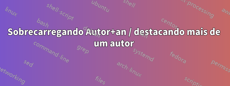 Sobrecarregando Autor+an / destacando mais de um autor