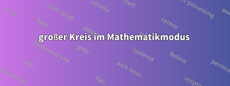 großer Kreis im Mathematikmodus