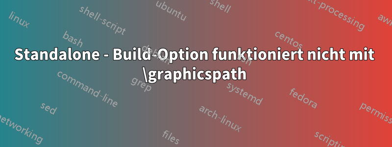 Standalone - Build-Option funktioniert nicht mit \graphicspath