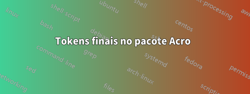 Tokens finais no pacote Acro 