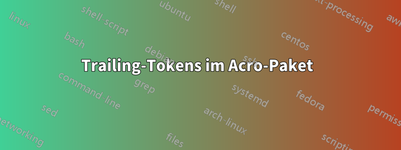 Trailing-Tokens im Acro-Paket 
