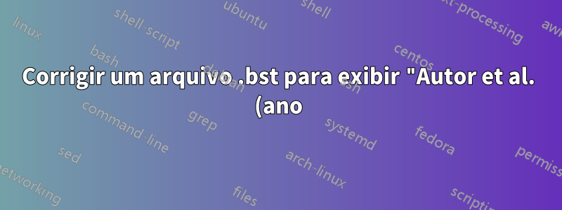 Corrigir um arquivo .bst para exibir "Autor et al. (ano)" se uma entrada .bib contiver mais de 2 autores?