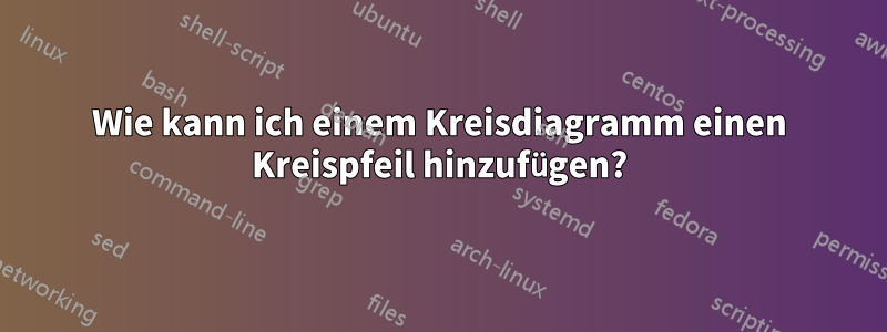 Wie kann ich einem Kreisdiagramm einen Kreispfeil hinzufügen?