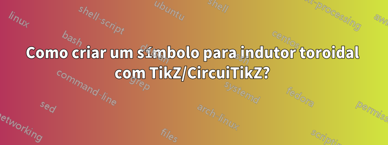 Como criar um símbolo para indutor toroidal com TikZ/CircuiTikZ?