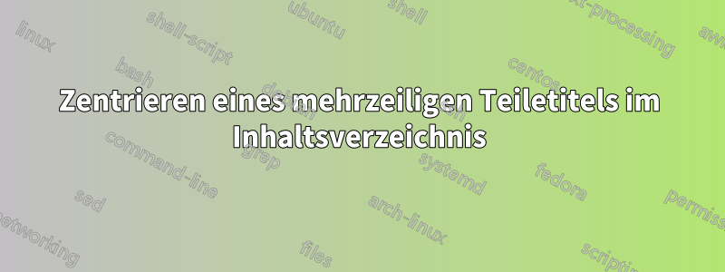 Zentrieren eines mehrzeiligen Teiletitels im Inhaltsverzeichnis