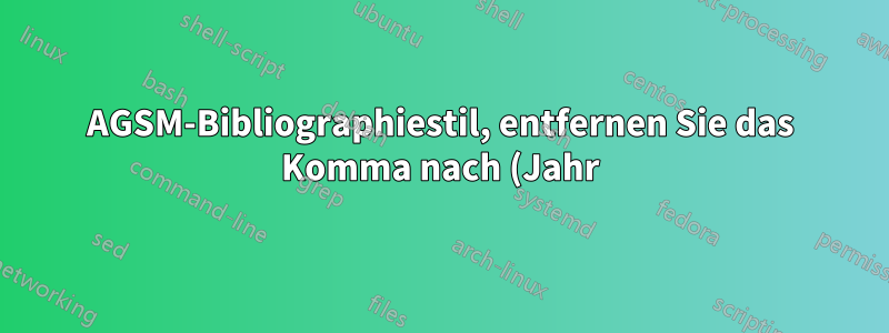 AGSM-Bibliographiestil, entfernen Sie das Komma nach (Jahr) in formatierten Bib-Einträgen
