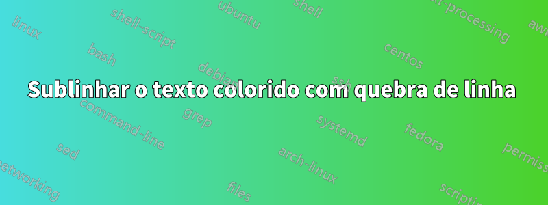 Sublinhar o texto colorido com quebra de linha