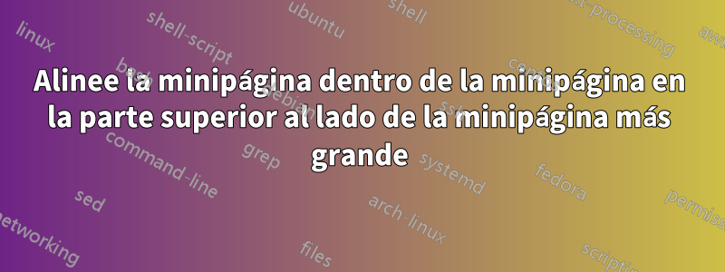 Alinee la minipágina dentro de la minipágina en la parte superior al lado de la minipágina más grande