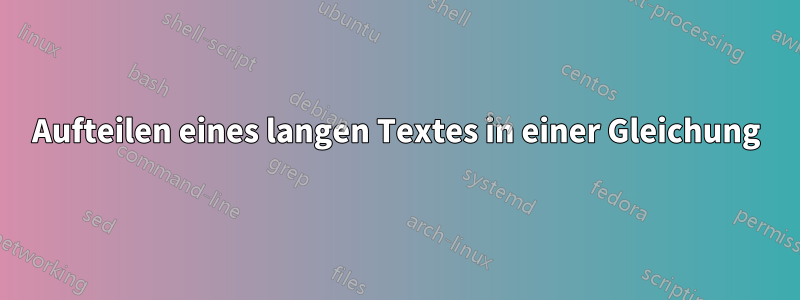 Aufteilen eines langen Textes in einer Gleichung