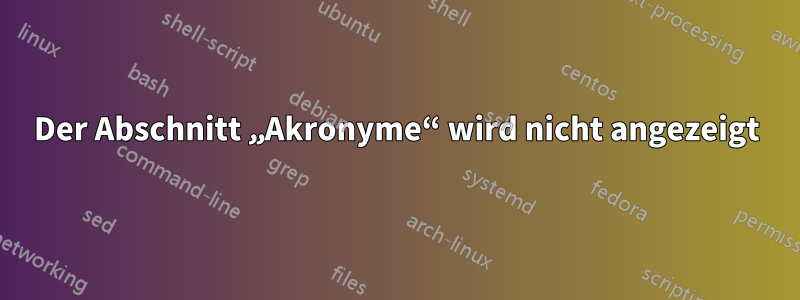 Der Abschnitt „Akronyme“ wird nicht angezeigt