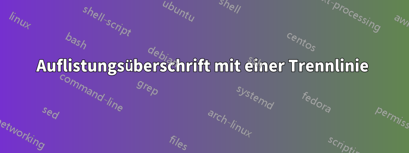 Auflistungsüberschrift mit einer Trennlinie