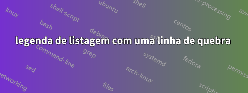 legenda de listagem com uma linha de quebra