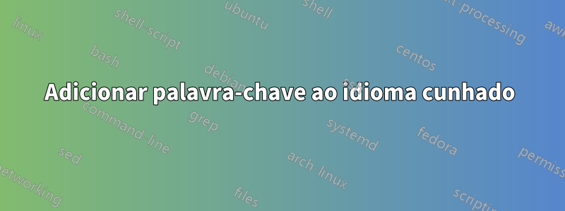 Adicionar palavra-chave ao idioma cunhado