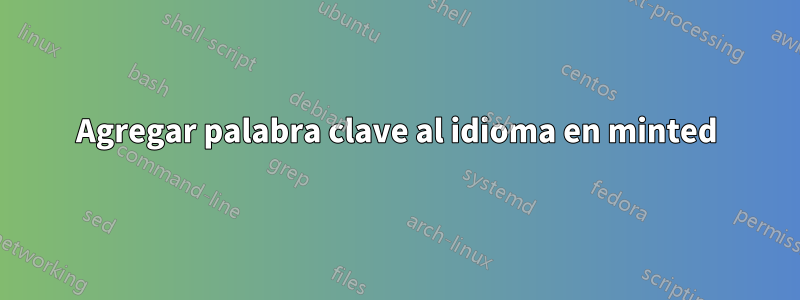 Agregar palabra clave al idioma en minted