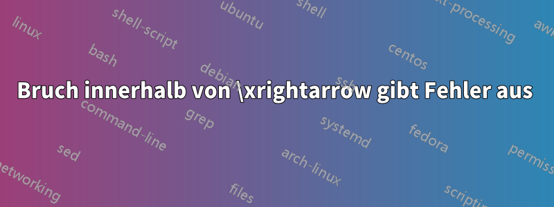 Bruch innerhalb von \xrightarrow gibt Fehler aus