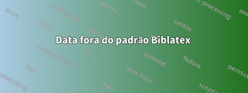 Data fora do padrão Biblatex