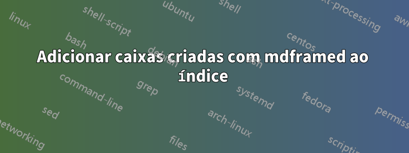 Adicionar caixas criadas com mdframed ao índice