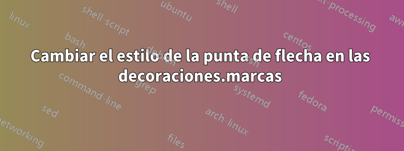 Cambiar el estilo de la punta de flecha en las decoraciones.marcas